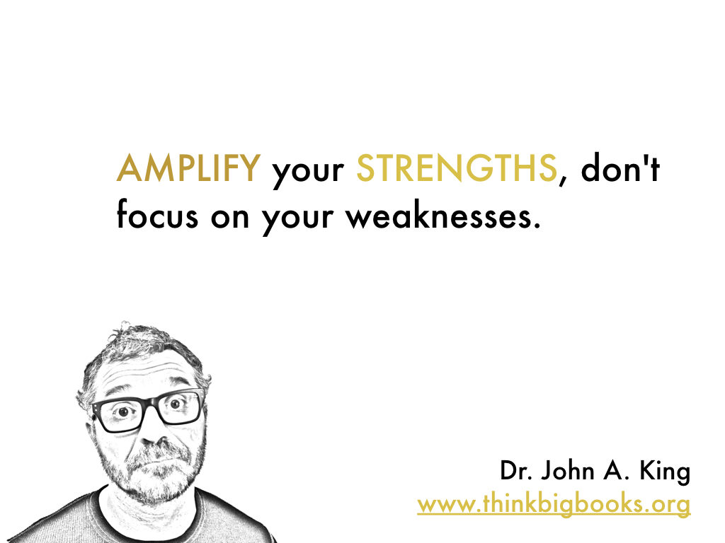 Amplify Strengths #drjohnaking #thinkbigbooks