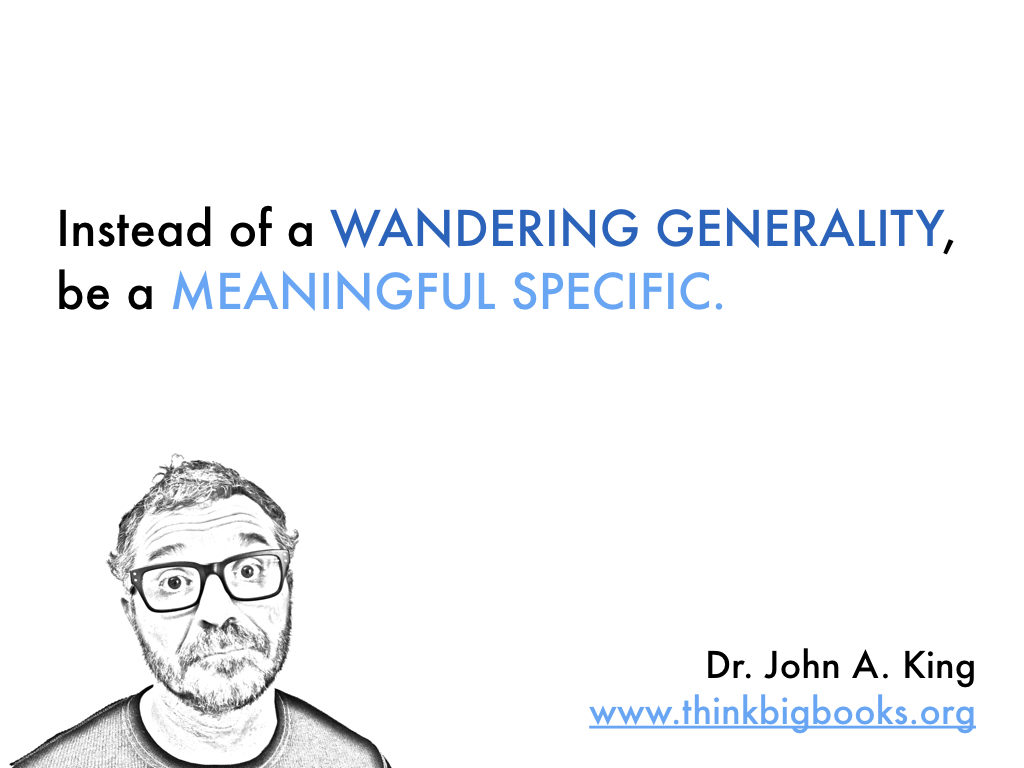Meaningful Specific #drjohnaking #thinkbigbooks