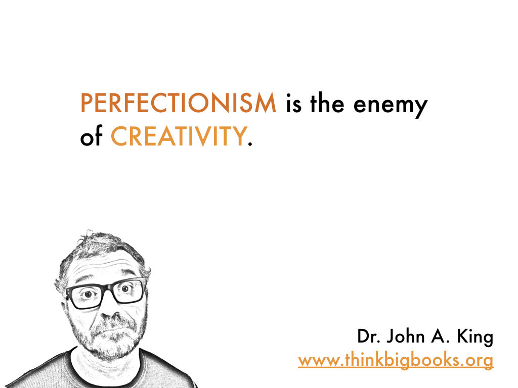 Perfectionism and Creativity #drjohnaking #thinkbigbooks