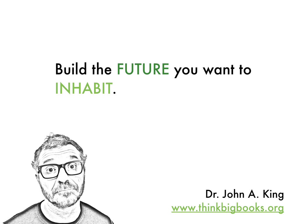 Build the Future #drjohnaking #thinkbigbooks